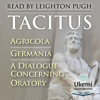 Agricola, Germania, A Dialogue Concerning Oratory - Tacitus