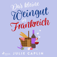 Das kleine Weingut in Frankreich: Mit der SPIEGEL-Bestsellerautorin in die romantische Champagne - Julie Caplin