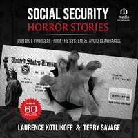 Social Security Horror Stories: Protect Yourself From the System & Avoid Clawbacks - Laurence J. Kotlikoff, Terry Savage