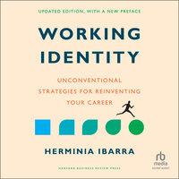 Working Identity, Updated Edition, With a New Preface: Unconventional Strategies for Reinventing Your Career - Herminia Ibarra