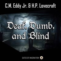 Deaf, Dumb, and Blind - H.P. Lovecraft, C.M. Eddy Jr.