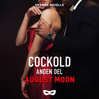 Cockold - anden del - August Moon