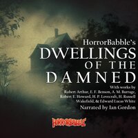 Dwellings of the Damned: 15 Haunted House Stories - Edward Lucas White, Robert E. Howard, Robert Arthur, E. F. Benson, H. P. Lovecraft, A. M. Burrage, H. Russell Wakefield