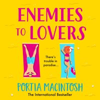Enemies to Lovers: An absolutely hilarious enemies-to-lovers summer romantic comedy from MILLION-COPY bestseller Portia MacIntosh for 2024 - Portia MacIntosh