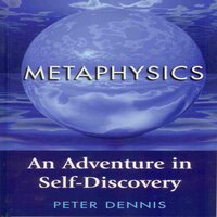 Metaphysics, An Adventure in Self-Discovery - Peter Dennis