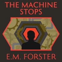 The Machine Stops - E.M. Forster