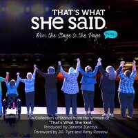 That's What She Said: From the Stage to the Page, Vol. 1 - Isak Griffiths, Amy Armstrong, Jenette Jurczyk, Kerry Rossow, Jill Pyrz, Uma Kailasam, Kelly Hill, Casey Wakefield, Gianina Baker, Mary English Enright, Lana Branch, Jan Colarusso Seeley, Leslie Marinelli, Genevieve Pilon, Jennifer Hays Schottland, Heidi Cordes, Karyl Wackerlin, Arlene Hosea