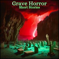 Grave Horror - Short Stories - Ambrose Bierce, Edwin Carty Ranck, Bram Stoker, Orville R. Emerson
