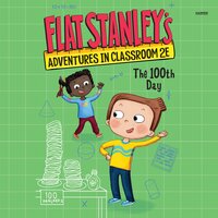 Flat Stanley's Adventures in Classroom 2E #3: The 100th Day - Kate Egan, Jeff Brown