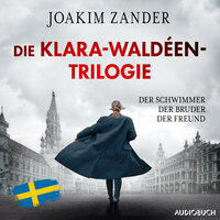 Die Klara-Waldéen-Trilogie: Der Schwimmer - Der Bruder - Der Freund - Joakim Zander
