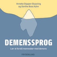 Demenssprog: – lær at forstå mennesker med demens - Anneke Dapper-Skaaning, Dorthe Boss Kyhn