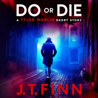 Do Or Die (A Tyler Morlin Short Story): A fast-paced mafia revenge thriller with a shocking twist - J. T. Finn