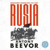 Rusia: Revolución y guerra civil, 1917-1921 - Antony Beevor