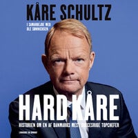 Hard-Kåre - Historien om en af Danmarks mest succesrige topchefer - Kåre Schultz