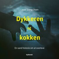 Dykkeren og kokken: En sand historie om at overleve - Lasse Spang Olsen