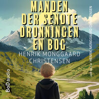 Manden der sendte Dronningen en bog (uforkortet) - Henrik Monggaard Christensen