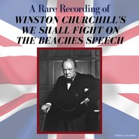 A Rare Recording of Winston Churchill's We Shall Fight On The Beaches Speech - Winston Churchill