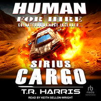 Human for Hire -- Sirius Cargo: Collateral Damage Included - T.R. Harris