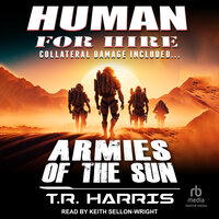 Human for Hire -- Armies of the Sun: Collateral Damage Included - T.R. Harris