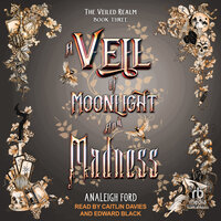 A Veil of Moonlight and Madness - Analeigh Ford