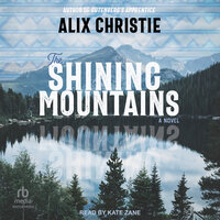 The Shining Mountains: A Novel - Alix Christie