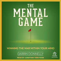 The Mental Game: Winning the War Within Your Mind - Darrin Donnelly