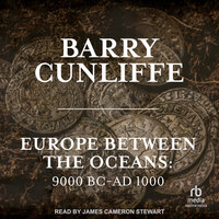 Europe Between the Oceans: 9000 BC-AD 1000 - Barry Cunliffe