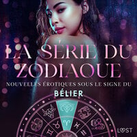 La série du zodiaque : nouvelles érotiques sous le signe du Bélier - Vanessa Salt, Alexandra Södergran, Chrystelle LeRoy, Julie Jones