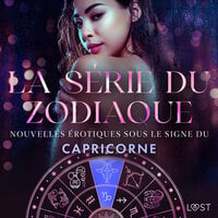 La série du zodiaque : nouvelles érotiques sous le signe du Capricorne - Virginie Bégaudeau, Vanessa Salt, Chrystelle LeRoy, Erika Svensson