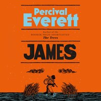 James: The Heartbreaking and Ferociously Funny Novel from the Genius Behind American Fiction and the Booker-Shortlisted The Trees - Percival Everett