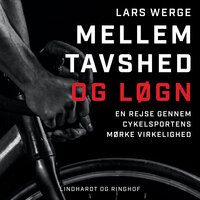 Mellem tavshed og løgn. En rejse gennem cykelsportens mørke virkelighed - Lars Werge