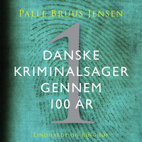 Danske kriminalsager gennem 100 år. Del 1 - Palle Bruus Jensen