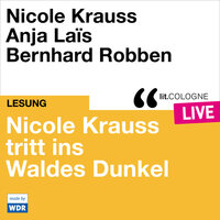 Nicole Krauss tritt ins Waldes Dunkel - lit.COLOGNE live (ungekürzt) - Nicole Krauss