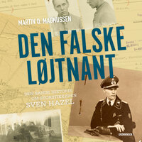 Den Falske Løjtnant: Den sande historie om storstikkeren Sven Hazel - Martin Q. Magnussen