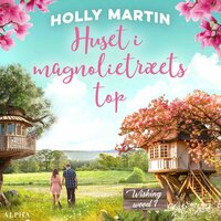 Huset i magnolietræets top - Holly Martin