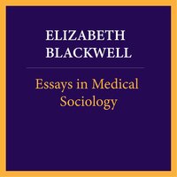Essays in medical sociology, Volume 1 of 2 - Elizabeth Blackwell