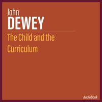 The Child and the Curriculum - John Dewey