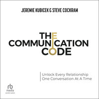 The Communication Code: Unlock Every Relationship, One Conversation At A Time - Jeremie Kubicek, Steve Cockram