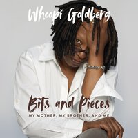 Bits and Pieces: My Mother, My Brother, and Me - Whoopi Goldberg