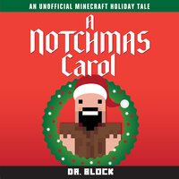 A Notchmas Carol: An Unofficial Minecraft Book - Dr. Block