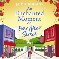 An Enchanted Moment on Ever After Street: A BRAND NEW gorgeously romantic, uplifting series from Jaimie Admans for 2024 - Jaimie Admans