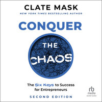 Conquer the Chaos: The 6 Keys to Success for Entrepreneurs - Clate Mask