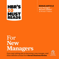 HBR's 10 Must Reads for New Managers - Daniel Goleman, Robert B. Cialdini, Linda A. Hill, Harvard Business Review, Herminia Ibarra
