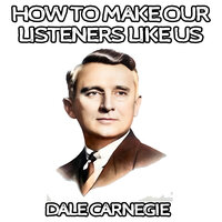 How to Make Our Listeners Like Us - Dale Carnegie