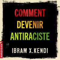 Comment devenir antiraciste - Ibram X. Kendi
