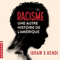 Racisme : une autre histoire de l'Amérique - Ibram X. Kendi