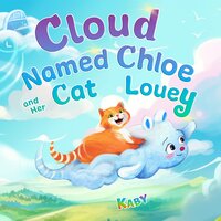 Cloud-Named-Chloe and Her Cat Louey: Science Fiction for Curious Kids - Kaby Ish