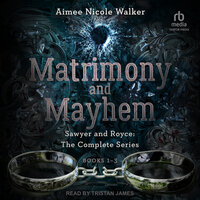Sawyer and Royce: Matrimony and Mayhem: The Complete Collection - Aimee Nicole Walker