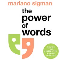 The Power of Words: How to Speak, Listen and Think Better - Mariano Sigman