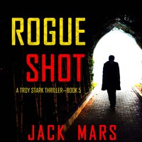 Rogue Shot (A Troy Stark Thriller—Book #5) - Jack Mars